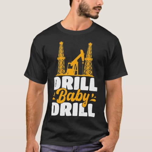 Drill Baby Drill Oilrig Oilfield Trash Premium  T_Shirt