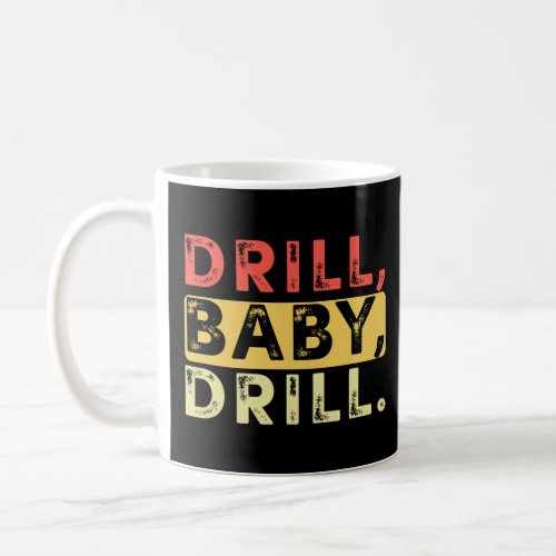 Drill Baby Drill Retro Vintage Funny Saying  Coffee Mug