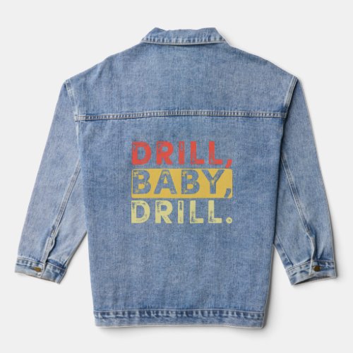 Drill Baby Drill Retro Vintage Funny Saying  Denim Jacket