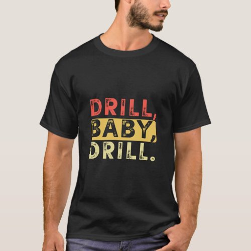 Drill Baby Drill Retro Vintage Funny Saying  T_Shirt
