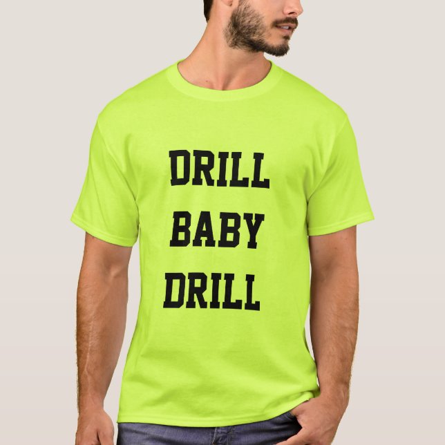 Drill Baby Drill Safety Green T-Shirt (Front)