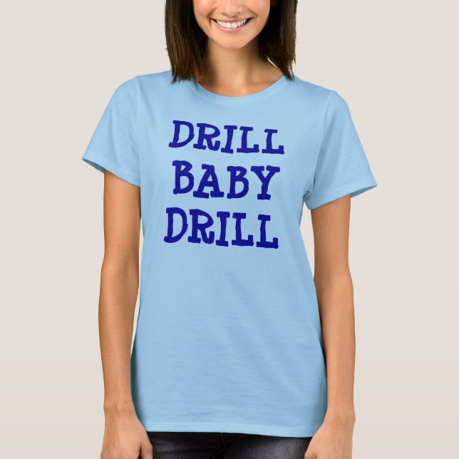 DRILL BABY DRILL Shirt (Front)