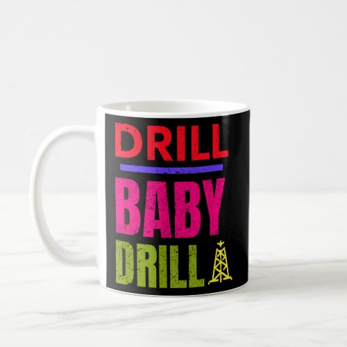Drill Baby Drill Support Stopping US Oil And Gas  Coffee Mug