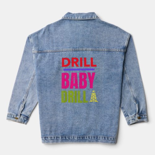 Drill Baby Drill Support Stopping US Oil And Gas  Denim Jacket