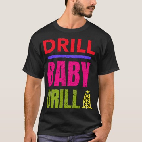 Drill Baby Drill Support Stopping US Oil And Gas  T_Shirt