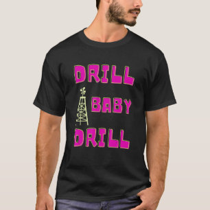 Drill Baby Drill Support Stopping Us Oil & Gas Dep T-Shirt