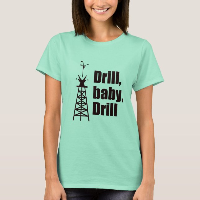 Drill Baby Drill T-Shirt (Front)