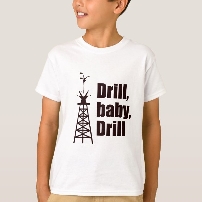Drill Baby Drill T-Shirt (Front)