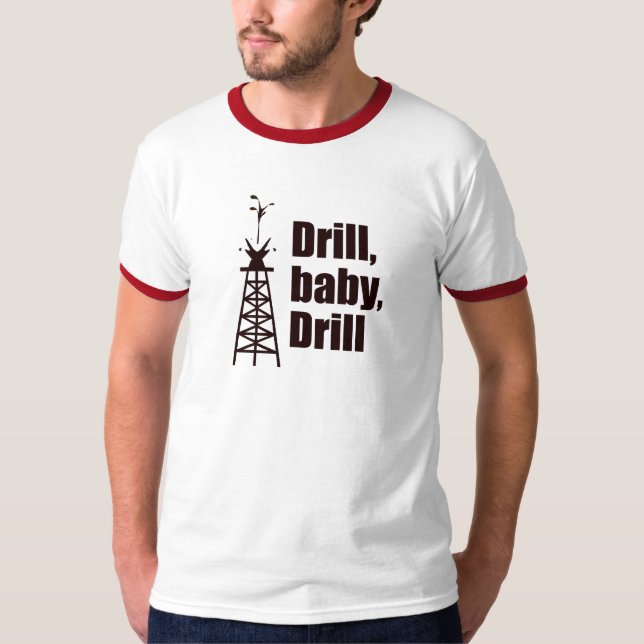 Drill Baby Drill T-Shirt (Front)