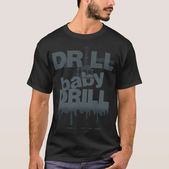 Drill Baby Drill T-shirt (Front)