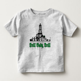 Drill Baby Drill Toddler T-shirt
