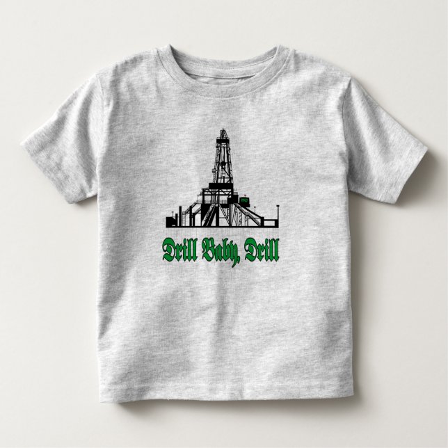 Drill Baby Drill Toddler T-shirt (Front)