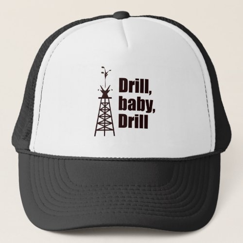 Drill Baby Drill Trucker Hat