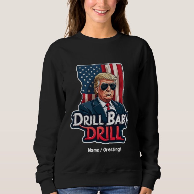 Drill Baby Drill Trump 2025 America's Independence Sweatshirt (Front)