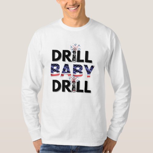 Drill Baby Drill _ USA American Patriotic Fun T_Shirt