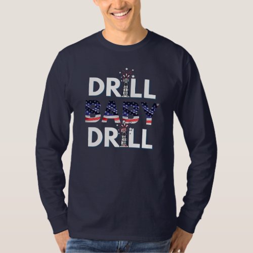Drill Baby Drill USA Patriotic American T_Shirt