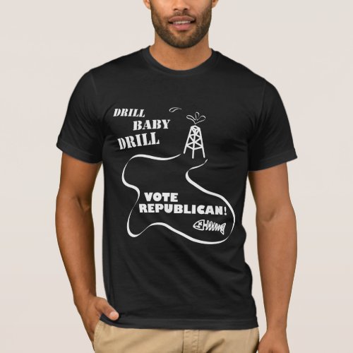 Drill Baby Drill Vote Republican Oil Spill T_Shirt