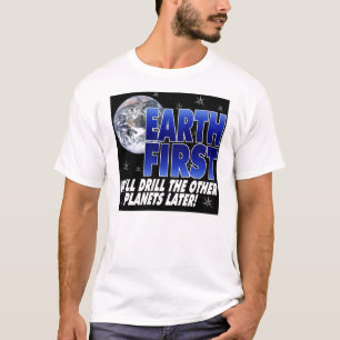 Drill Earth First T-Shirt