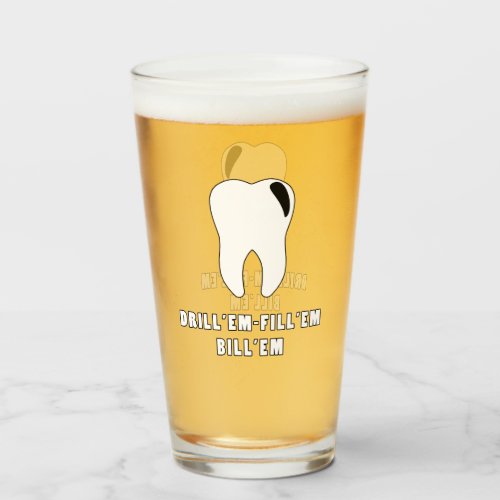 Drill Em Fill EM Bill EM Dentist Pint Glass Cup