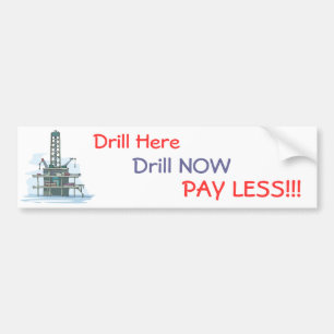 Drill Here Drill Now Pay Less! Bumper Sticker