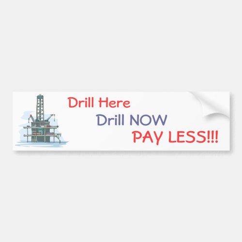 Drill Here Drill Now Pay Less  Bumper Sticker