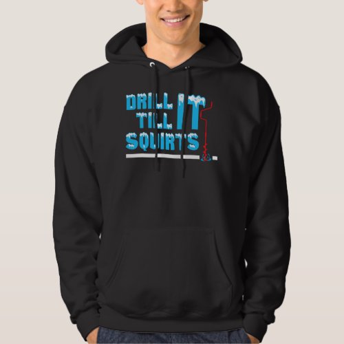 Drill It And Catch It Funny Ice Fishing  Hoodie
