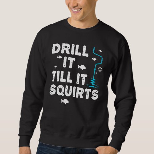 Drill It Till It Squirts Classic Sweatshirt