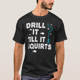 Drill It Till It Squirts Classic T-Shirt