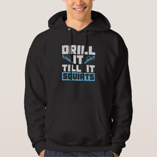 Drill It Till It Squirts For Ice Fishing Hoodie