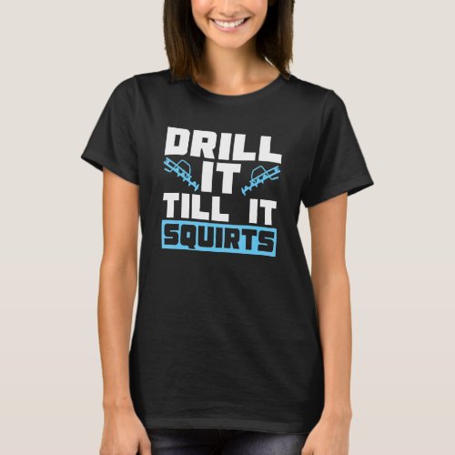 Drill It Till It Squirts For Ice Fishing T_Shirt