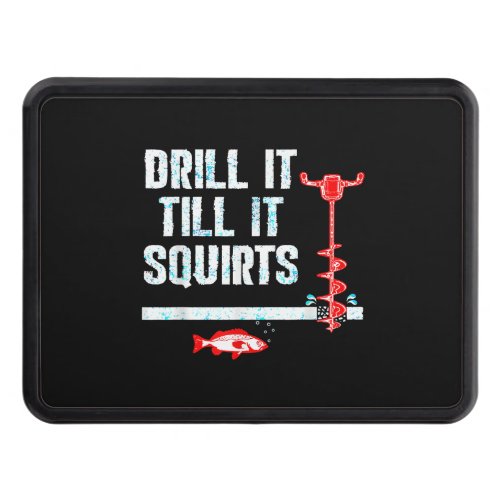 Drill It Till It Squirts Funny Ice Fishing Hitch Cover