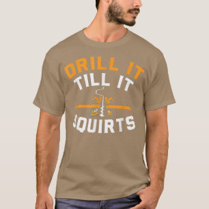 Drill It Till It Squirts Funny Winter Ice Fishing T-Shirt