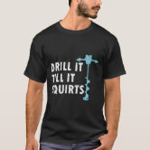 Drill It Till It Squirts Funny Ice Fishing Gift Drill Auger Kids T-Shirt