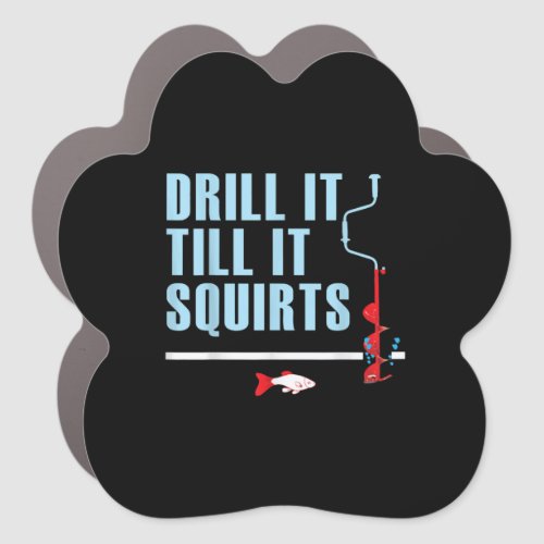 Drill It Till It Squirts Ice Fishing Drill Auger Car Magnet