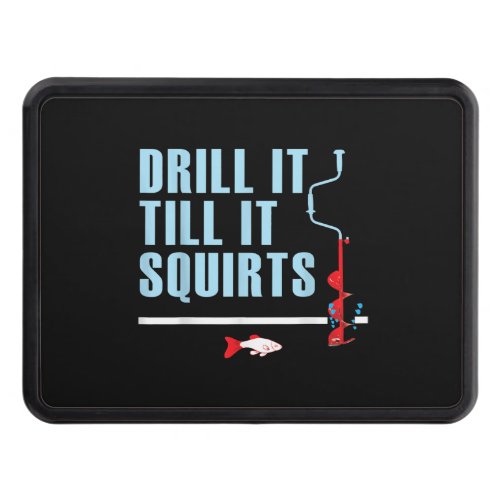 Drill It Till It Squirts Ice Fishing Drill Auger Hitch Cover