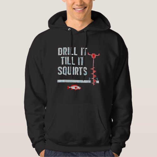 Drill It Till It Squirts Shirt Funny Winter Ice Fi