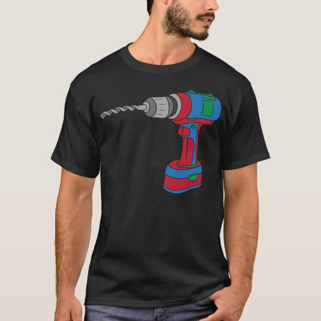 drill machine tool cordless drill screwdriver bake T-Shirt (Front)