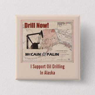 Drill Now! I Support Oil Drilling In Alaska Pinback Button