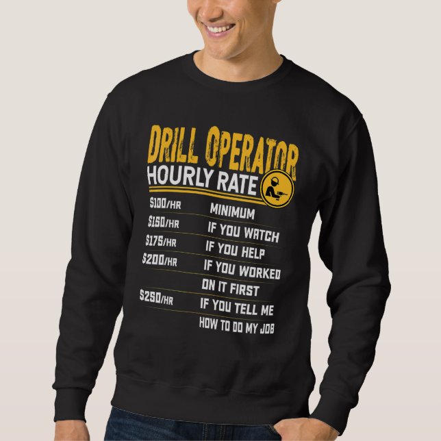 Drill Operator Hourly Rate   Drill Operator Drille Sweatshirt (Front)