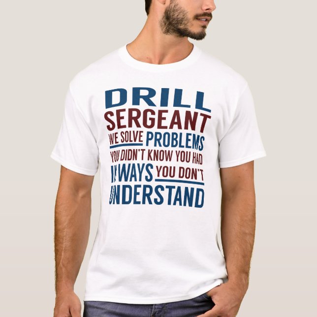 Drill Sergeant Solve Problems T-Shirt (Front)