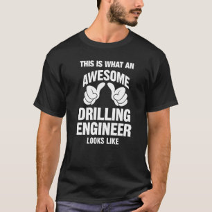 Drilling Engineer Awesome Looks Like Funny T-Shirt