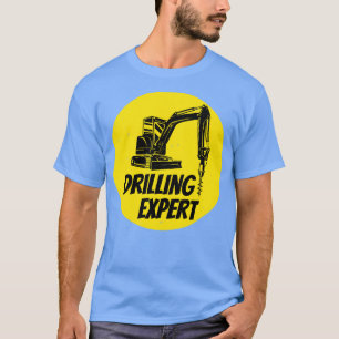 Drilling Expert Drilling Machine Construction Site T-Shirt