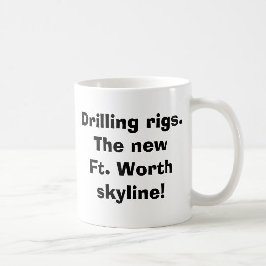 Drilling rigs. The new Ft. Worthskyline! Coffee Mug