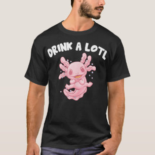 Drink A Lotl Funny Axolotl Humor Salamander Amphib T-Shirt
