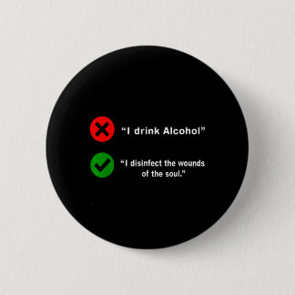 Drink Alcohol Disinfect The Wounds Of The Soul Button