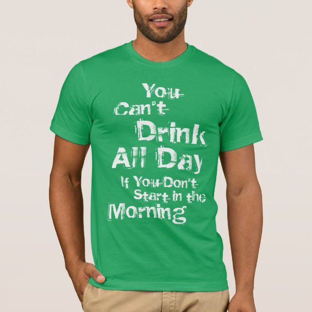 Drink All Day T-Shirt (Front)