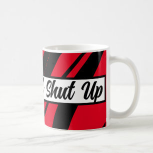 Drink And Shut Up Funny Red Black & White  Coffee Mug