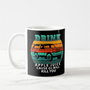 Drink Apple Juice Because OJ Will Kill You Vintage Coffee Mug