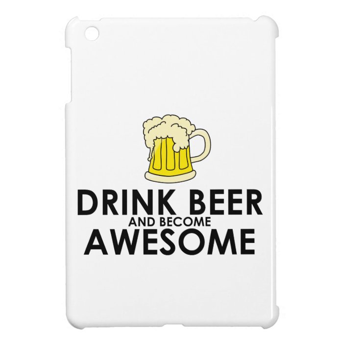 Drink Beer and Become Awesome iPad Mini Cases