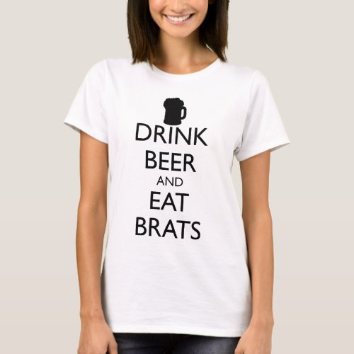 DRINK BEER AND EAT BRATS T_Shirt